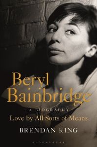 Beryl Bainbridge: Love by All Sorts of Means by Brendan King