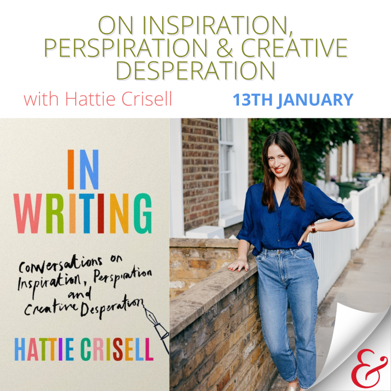 On Inspiration, Perspiration and Creative Desperation with Hattie Crisell