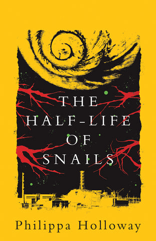 The Half-Life of Snails by Philippa Holloway