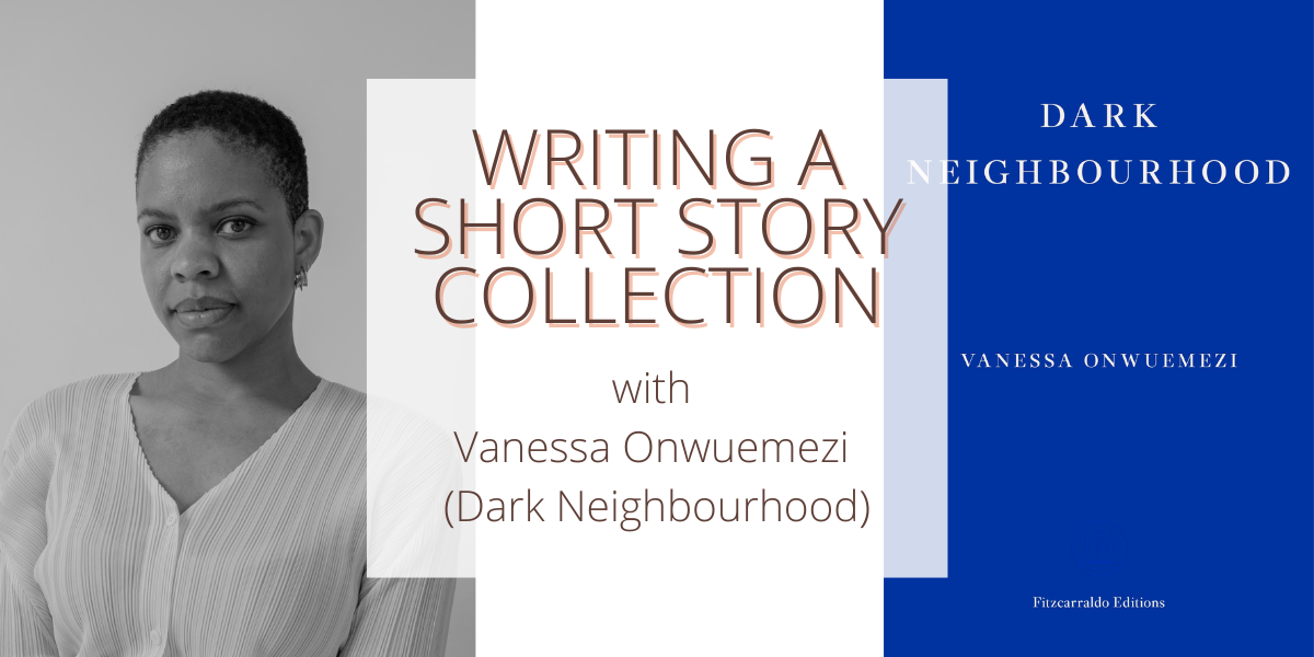 Writing A Short Story Collection with Vanessa Onwuemezi