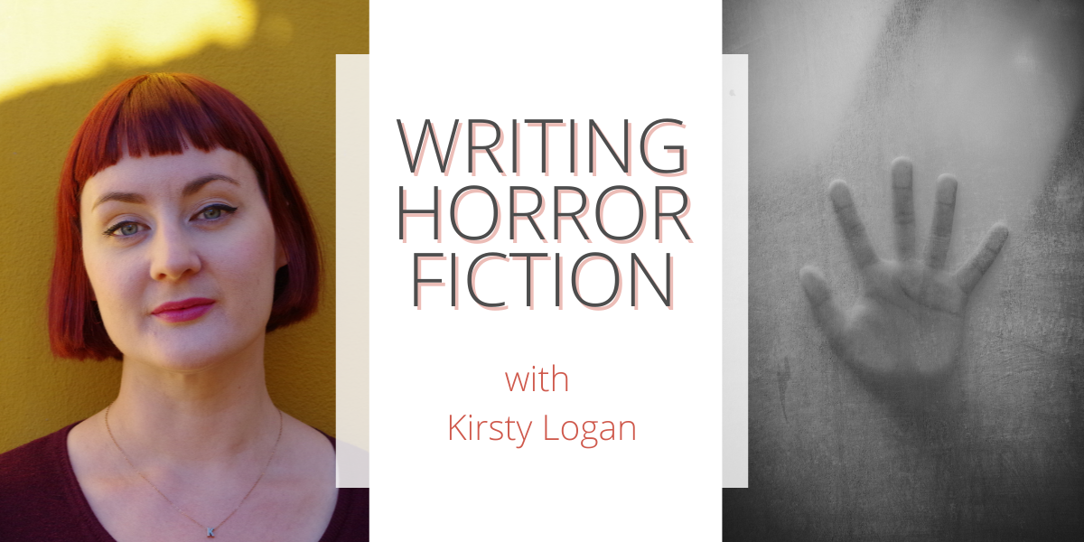 Writing Horror Fiction with Kirsty Logan